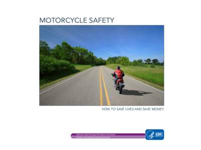 MOTORCYCLE SAFETY  HOW TO SAVE LIVES AND SAVE MONEY National Center for Injury Prevention and Control Division of Unintentional Injury Prevention