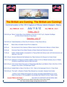 The British are Coming, The British are Coming! Commemoration of the 1814 Capture of Moose Island (Eastport, Maine) . ALL TIMES US E.S.T.