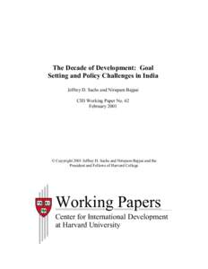 The Decade of Development: Goal Setting and Policy Challenges in India Jeffrey D. Sachs and Nirupam Bajpai CID Working Paper No. 62 February 2001