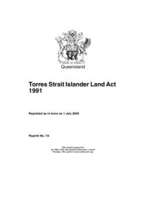 Queensland  Torres Strait Islander Land Act[removed]Reprinted as in force on 1 July 2009