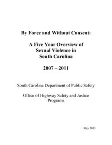 By Force and Without Consent: A Five Year Overview of Sexual Violence in South Carolina 2007 – 2011 South Carolina Department of Public Safety