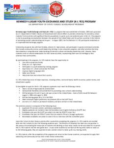 KENNEDY-LUGAR YOUTH EXCHANGE AND STUDY (K-L YES) PROGAM US DEPARTMENT OF STATE FUNDED SCHOLARSHIP PROGRAM Kennedy-Lugar Youth Exchange and Study (K-L YES) is a program that was established in October, 2002 and sponsored 