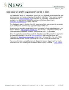 October 6, 2014  Sac State’s Fall 2015 application period is open The application period for Sacramento State’s Fall 2015 semester is now open to all high school seniors, community college transfer students and other