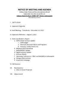 NOTICE OF MEETING AND AGENDA Indiana State Historical Records Advisory Board September 24, 2012 at 10:00 a.m. Indiana State Archives[removed]E 30th Street, Indianapolis (New Meeting Location)