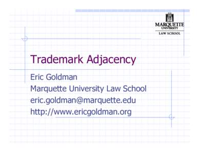 Trademark Adjacency Eric Goldman Marquette University Law School  http://www.ericgoldman.org