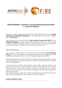 FIRE PROGRAMME - Workshop on Project Monitoring and Evaluation 1- 3 June 2014, Djibouti. The Fund for Internet Research and Education (FIRE) Programme will host a Project Monitoring and Evaluation Workshop for the 2014 F