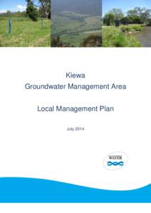 Kiewa Groundwater Management Area Local Management Plan July 2014  Cover images (Left to Right): SOBN groundwater monitoring bore near Kergunyah, Kiewa River