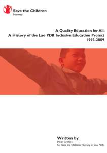 A Quality Education for All. A History of the Lao PDR Inclusive Education Project[removed]Written by: