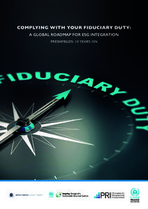 COMPLYING WITH YOUR FIDUCIARY DUTY: A GLOBAL ROADMAP FOR ESG INTEGRATION FRESHFIELDS: 10 YEARS ON FRESHFIELDS: 10 YEARS ON In 2005, a group of UNEP FI asset managers together with legal firm