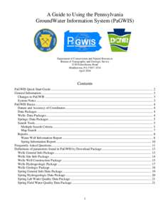 A Guide to Using the Pennsylvania GroundWater Information System (PaGWIS) Department of Conservation and Natural Resources Bureau of Topographic and Geologic Survey 3240 Schoolhouse Road