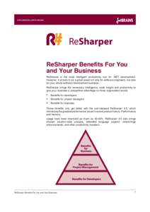 www.jetbrains.com/resharper  ReSharper Benefits For You and Your Business ReSharper is the most intelligent productivity tool for .NET development. However, it proves to be a great asset not only for software engineers, 
