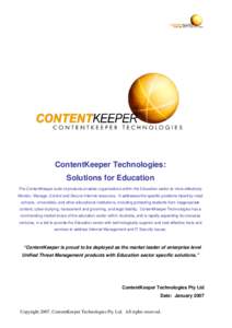 ContentKeeper Technologies: Solutions for Education The ContentKeeper suite of products enables organisations within the Education sector to more effectively Monitor, Manage, Control and Secure Internet resources. It add