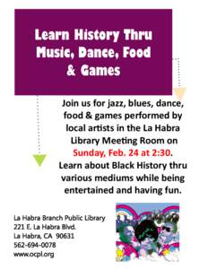 Learn History Thru Music, Dance, Food & Games Join us for jazz, blues, dance, food & games performed by local artists in the La Habra