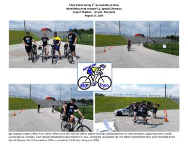 AACC Public Safety 1st Annual Bike-A-Thon Benefitting Anne Arundel Co. Special Olympics Seigert Stadium Arnold, Maryland August 17, 2014  Sgt. Stephen Shepet, Officer Ryan Harris, Officer Erick Mitchell and Officer Willi