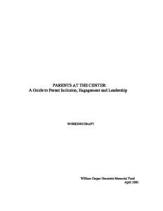 PARENTS AT THE CENTER: A Guide to Parent Inclusion, Engagement and Leadership WORKING DRAFT  William Caspar Graustein Memorial Fund