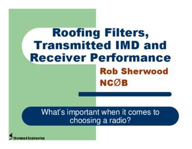 Roofing Filters, Transmitted IMD and Receiver Performance Rob Sherwood NCØB What’s important when it comes to