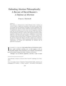Defending Abortion Philosophically: A Review of David Boonin’s A Defense of Abortion Francis J. Beckwith A BSTRACT This article is a critical review of David Boonin’s book A D efense of
