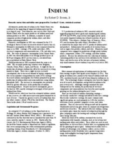 INDIUM By Robert D. Brown, Jr. Domestic survey data and tables were prepared by Carolyn F. Crews, statistical assistant. All domestic production of indium in the United States was confined to the upgrading of imported in