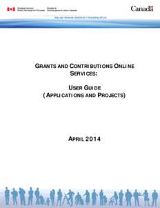 GRANTS AND CONTRIBUTIONS ONLINE SERVICES: USER GUIDE (APPLICATIONS AND PROJECTS)  APRIL 2014