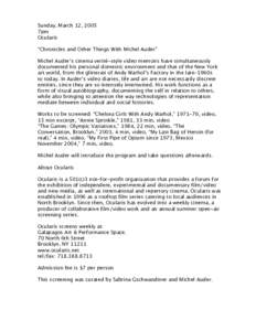 Sunday, March 12, 2005 7pm Ocularis “Chronicles and Other Things With Michel Auder” Michel Auder’s cinema verité-style video memoirs have simultaneously documented his personal domestic environment and that of the