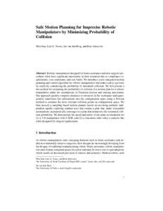 Safe Motion Planning for Imprecise Robotic Manipulators by Minimizing Probability of Collision Wen Sun, Luis G. Torres, Jur van den Berg, and Ron Alterovitz  Abstract Robotic manipulators designed for home assistance and