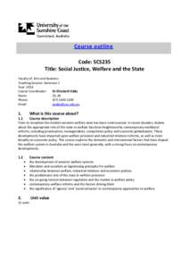 Course outline Code: SCS235 Title: Social Justice, Welfare and the State Faculty of: Arts and Business Teaching Session: Semester 2 Year: 2014
