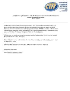 Certification of Compliance with the Federal Communications Commission’s Closed Captioning Requirements March 15, 2015 On Behalf of Christian Television Corporation Inc. d/b/a Christian Television Network (CTN), this i