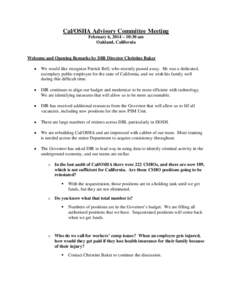 Cal/OSHA Advisory Committee Meeting February 6, 2014 – 10:30 am Oakland, California Welcome and Opening Remarks by DIR Director Christine Baker •