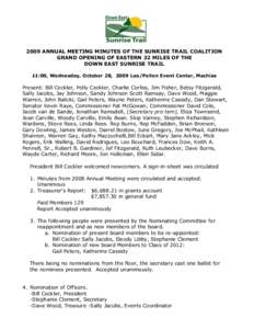 2009 ANNUAL MEETING MINUTES OF THE SUNRISE TRAIL COALITION GRAND OPENING OF EASTERN 32 MILES OF THE DOWN EAST SUNRISE TRAIL 11:00, Wednesday, October 28, 2009 Lee/Pellon Event Center, Machias  Present: Bill Ceckler, Poll