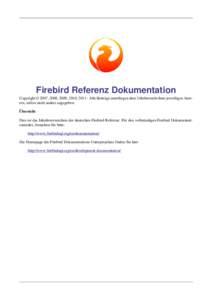 Firebird Referenz Dokumentation Copyright © 2007, 2008, 2009, 2010, 2011 : Alle Beiträge unterliegen dem Urheberrecht ihrer jeweiligen Autoren, sofern nicht anders angegeben. Übersicht Dies ist das Inhaltsverzeichnis 