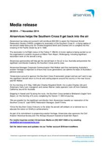 Media release[removed] – 7 November 2014 Airservices helps the Southern Cross II get back into the air Airservices has today announced it will contribute $[removed]to assist the Historical Aircraft Restoration Society (HA