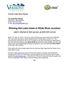 Vermont Lottery News Release For Immediate Release CONTACT: Jeff Cavender Phone: [removed]E-mail: [removed]