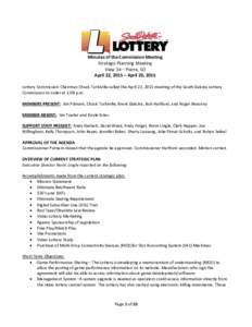 Minutes of the Commission Meeting Strategic Planning Meeting View 34 – Pierre, SD April 22, 2015 – April 23, 2015 Lottery Commission Chairman Chuck Turbiville called the April 22, 2015 meeting of the South Dakota Lot
