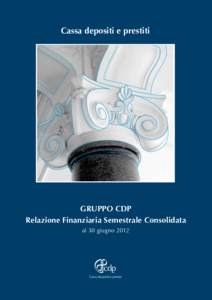 Cassa depositi e prestiti  GRUPPO CDP Relazione Finanziaria Semestrale Consolidata al 30 giugno 2012