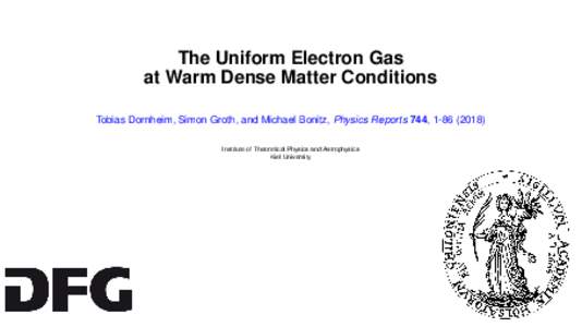 The Uniform Electron Gas at Warm Dense Matter Conditions Tobias Dornheim, Simon Groth, and Michael Bonitz, Physics Reports 744, Institute of Theoretical Physics and Astrophysics Kiel University