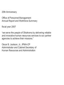 25th Anniversary Office of Personnel Management Annual Report and Workforce Summary fiscal year 2007 “we serve the people of Oklahoma by delivering reliable and innovative human resources services to our partner