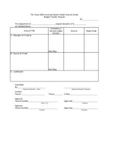 The Texas A&M University System Health Science Center Budget Transfer Request BT_______________ The Department of: _______________________request allocation of $____________ as indicated below: Subsidiary or