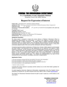 FEDERAL TAX OMBUDSMAN SECRETARIAT 5-A, Constitution Avenue, Islamabad, Pakistan Islamabad, Postal Code 44000, Pakistan Request for Expression of Interest Project Title: Ombudsman IDF- Institutional Capacity Building