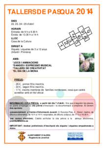 TALLERS DE PASQUA 2014 DIES 22, 23, 24 i 25 d’abril HORARI Entrada: de 9 h a 9.30 h ) Eixida: de[removed]h a 14 h