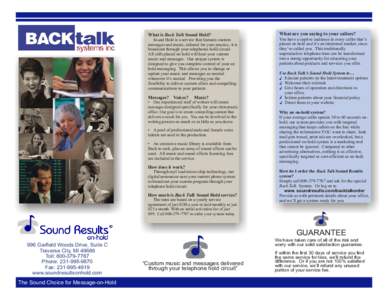 What is Back Talk Sound Hold? Sound Hold is a service that features custom messages and music, tailored for your practice; it is broadcast through your telephones hold circuit. All calls placed on hold will hear your cus