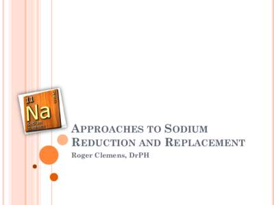 APPROACHES TO SODIUM REDUCTION AND REPLACEMENT Roger Clemens, DrPH CORPORATE CHEF RESPONSIBILITIES Design and coordinate menus