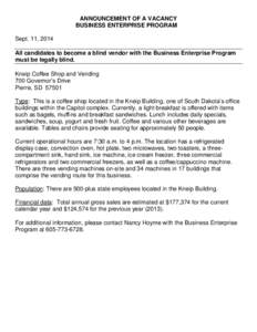 ANNOUNCEMENT OF A VACANCY BUSINESS ENTERPRISE PROGRAM Sept. 11, 2014 All candidates to become a blind vendor with the Business Enterprise Program must be legally blind. Kneip Coffee Shop and Vending