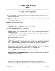 SENATE BILL REPORT SB 5364 As Reported by Senate Committee On: Law & Justice, February 21, 2013 Title: An act relating to court reporting, communication access real-time translation, and realtime captioning services. Bri