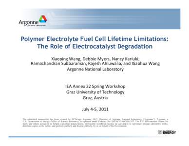 Polymer Electrolyte Fuel Cell Lifetime Limitations: The Role of Electrocatalyst Degradation Xiaoping Wang, Debbie Myers, Nancy Kariuki, Ramachandran Subbaraman, Rajesh Ahluwalia, and Xiaohua Wang Argonne National Laborat