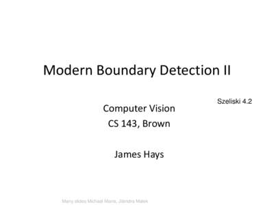 Modern Boundary Detection II Computer Vision CS 143, Brown James Hays  Many slides Michael Maire, Jitendra Malek