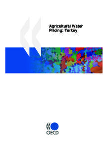 Agricultural Water Pricing: Turkey ORGANISATION FOR ECONOMIC CO-OPERATION AND DEVELOPMENT The OECD is a unique forum where the governments of 30 democracies work together to address the