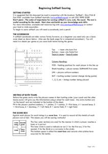 Beginning Softball Scoring GETTING STARTED It is suggested that this document be read in conjunction with the brochure ‘Softball – Slow Pitch & Fast Pitch’ available from Softball Australia (www.softball.org.au) or