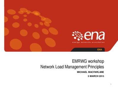 ENA  EMRWG workshop Network Load Management Principles MICHAEL MACFARLANE 5 MARCH 2015