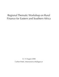 Regional Thematic Workshop on Rural Finance for Eastern and Southern Africa 12–14 August 2008 Carlton Hotel, Antananarivo,Madagascar