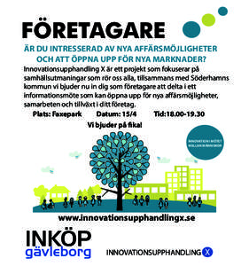 FÖRETAGARE ÄR DU INTRESSERAD AV NYA AFFÄRSMÖJLIGHETER OCH ATT ÖPPNA UPP FÖR NYA MARKNADER? Innovationsupphandling X är ett projekt som fokuserar på samhällsutmaningar som rör oss alla, tillsammans med Söderham